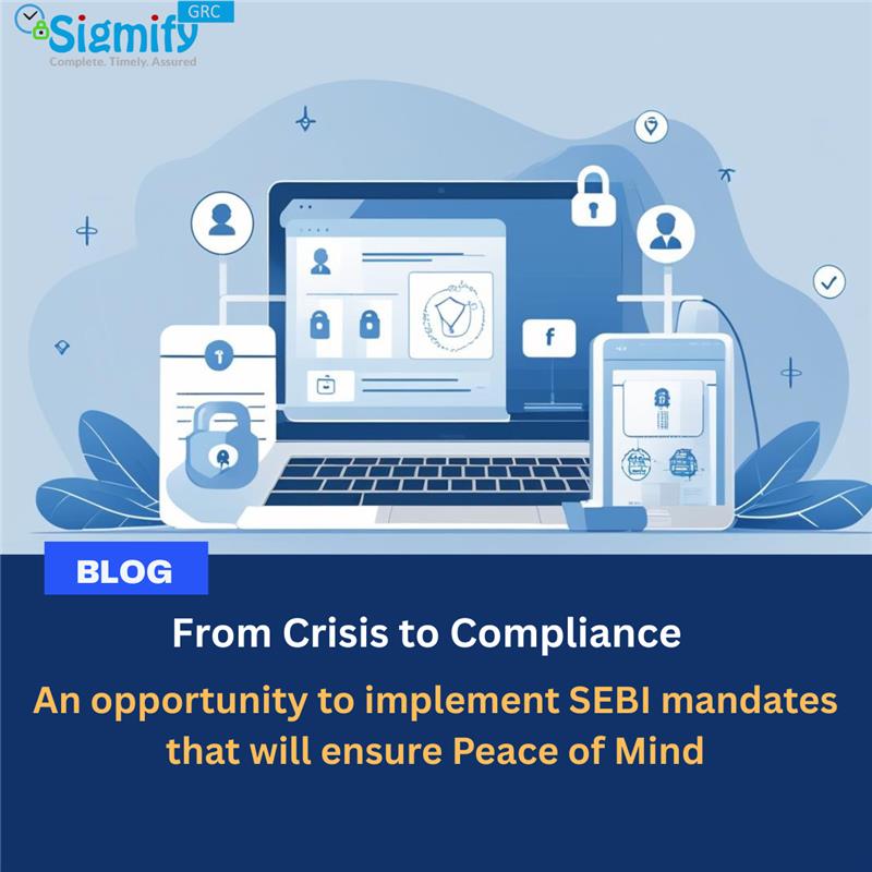 Read more about the article From Crisis to Compliance : An opportunity to implement SEBI mandates that will ensure Peace of Mind