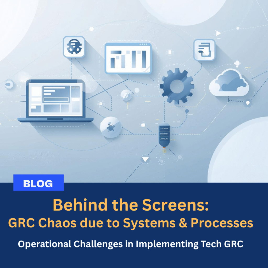 Behind the Screens – GRC Chaos due to Systems and Processes