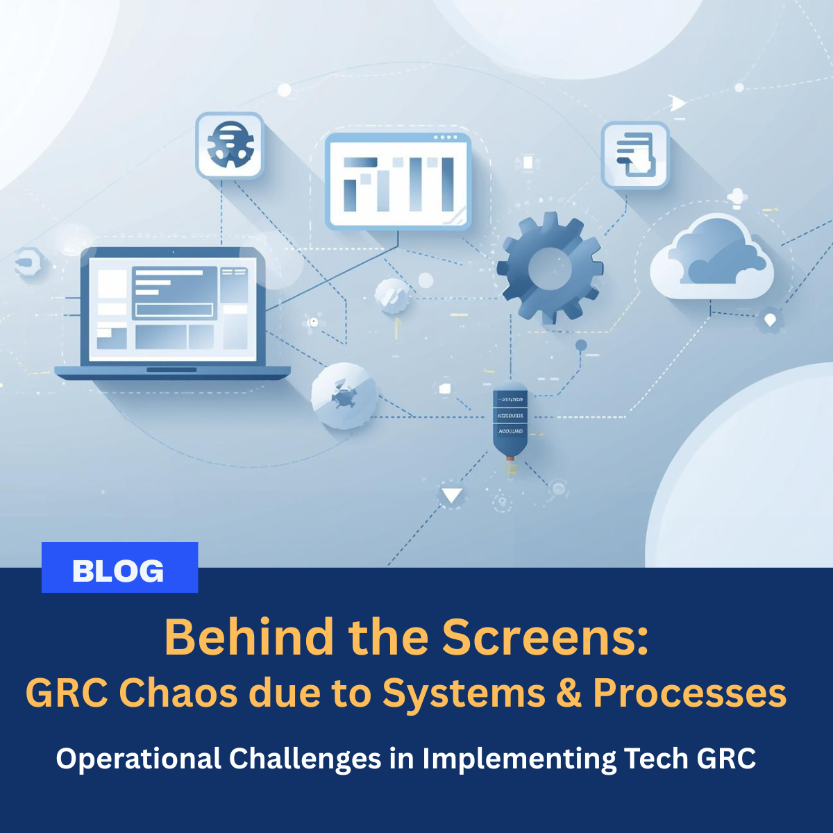 You are currently viewing Behind the Screens – GRC Chaos due to Systems and Processes