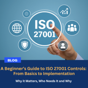 Read more about the article A Beginner’s Guide to ISO 27001 Controls: From Basics to Implementation