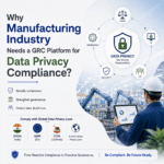 Why Manufacturing Industry Needs a GRC Platform for Data Privacy Compliance?